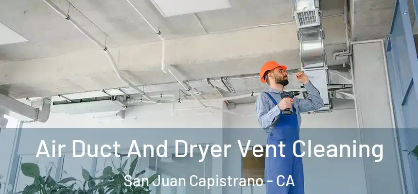  Air Duct And Dryer Vent Cleaning San Juan Capistrano - CA