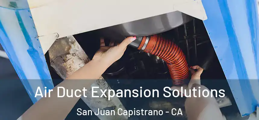  Air Duct Expansion Solutions San Juan Capistrano - CA