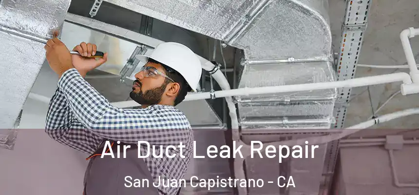  Air Duct Leak Repair San Juan Capistrano - CA