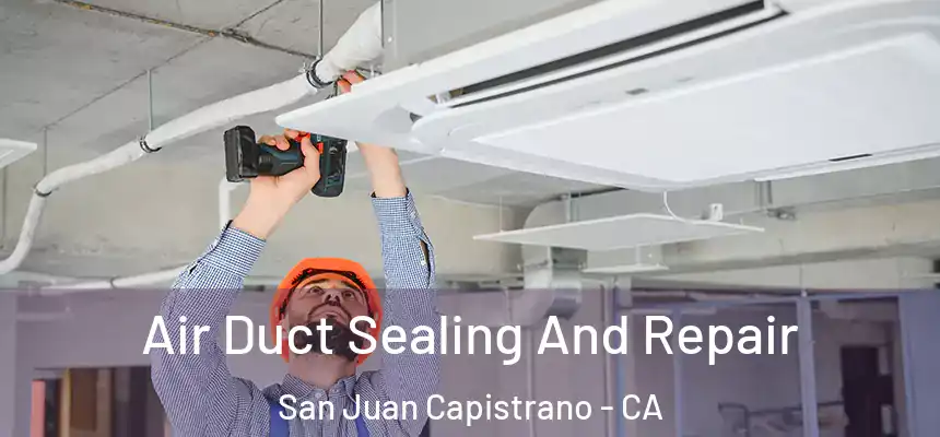  Air Duct Sealing And Repair San Juan Capistrano - CA