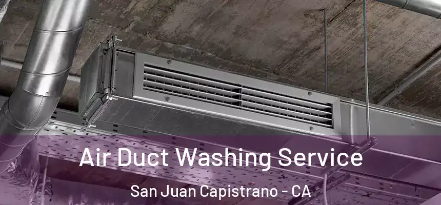  Air Duct Washing Service San Juan Capistrano - CA