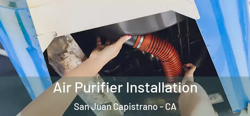  Air Purifier Installation San Juan Capistrano - CA