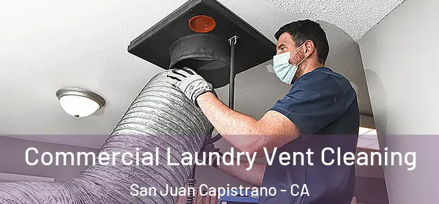 Commercial Laundry Vent Cleaning San Juan Capistrano - CA