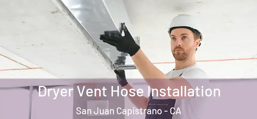  Dryer Vent Hose Installation San Juan Capistrano - CA