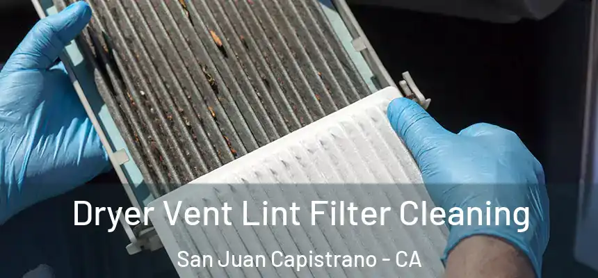  Dryer Vent Lint Filter Cleaning San Juan Capistrano - CA