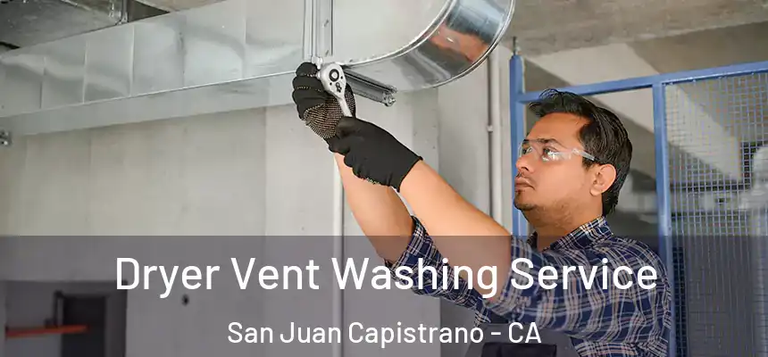  Dryer Vent Washing Service San Juan Capistrano - CA