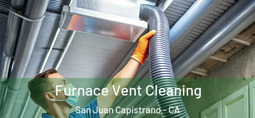  Furnace Vent Cleaning San Juan Capistrano - CA