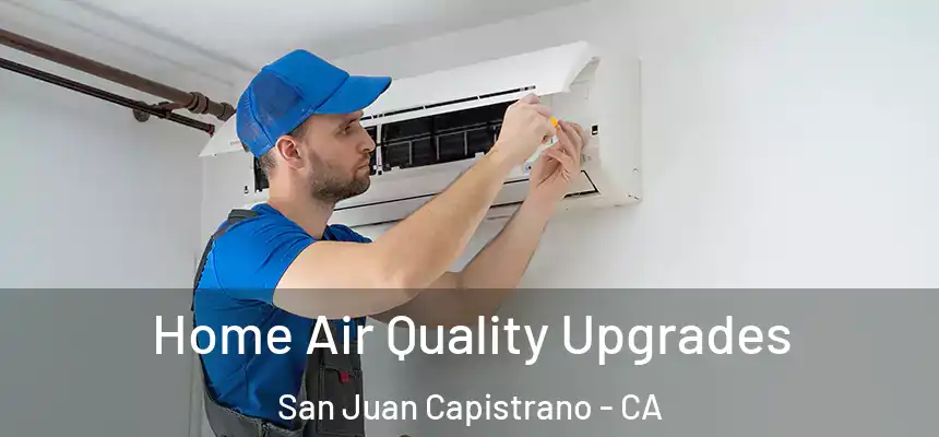  Home Air Quality Upgrades San Juan Capistrano - CA
