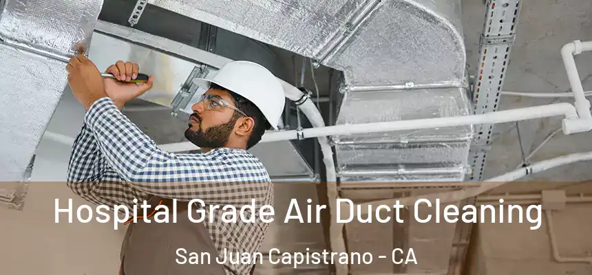  Hospital Grade Air Duct Cleaning San Juan Capistrano - CA