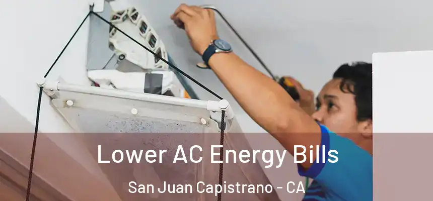  Lower AC Energy Bills San Juan Capistrano - CA