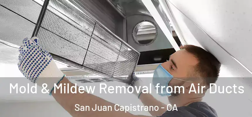  Mold & Mildew Removal from Air Ducts San Juan Capistrano - CA