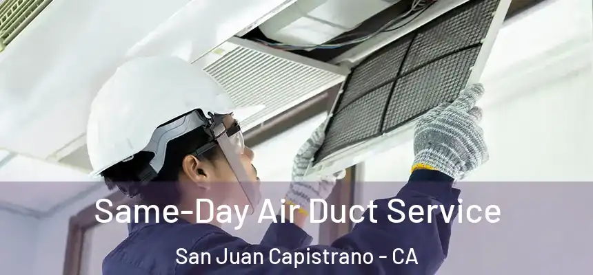  Same-Day Air Duct Service San Juan Capistrano - CA